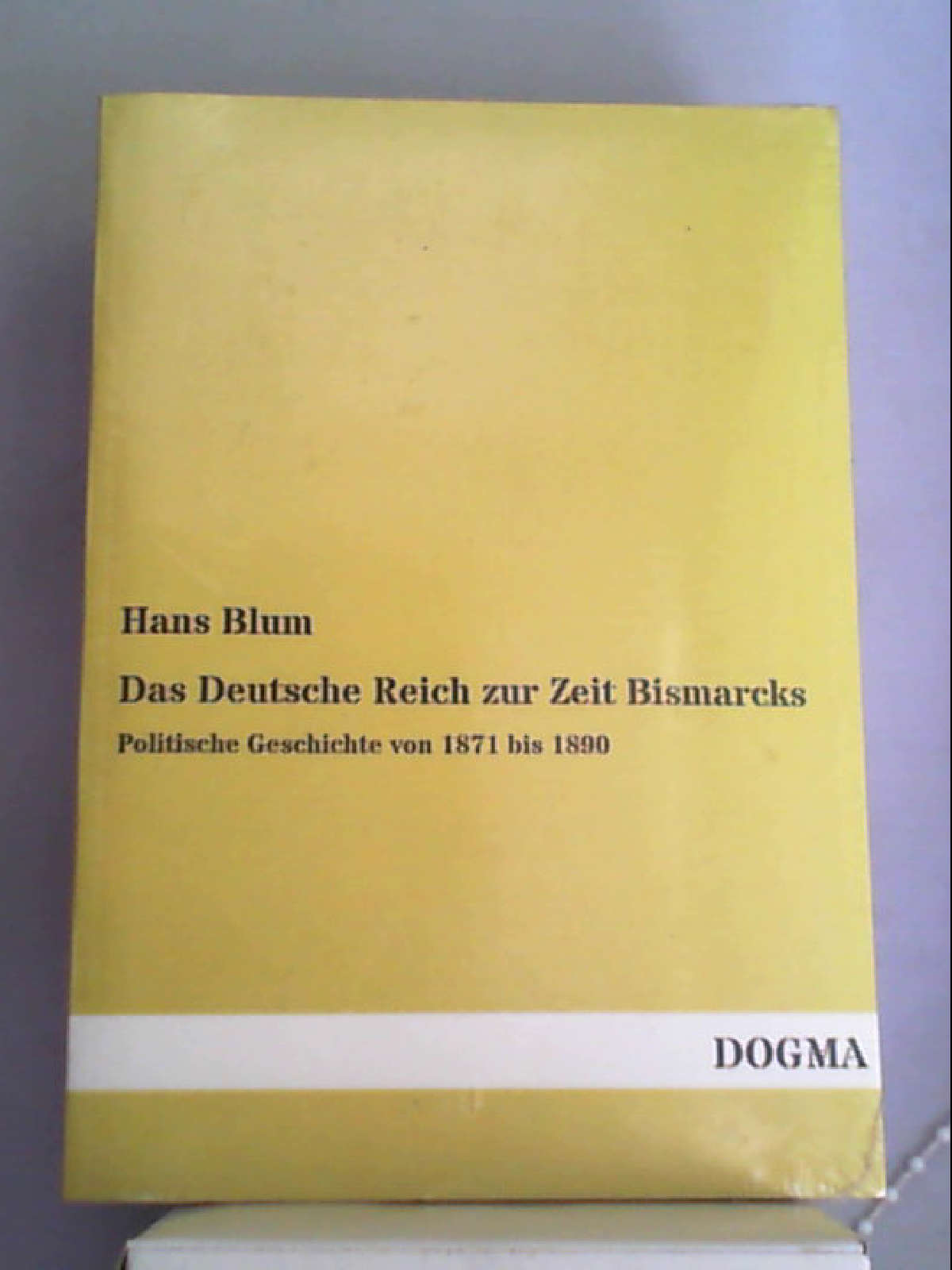 Das Deutsche Reich zur Zeit Bismarcks: Politische Geschichte von 1871 bis 1890 (Classic Reprint) [Paperback] [Mar 03, 2018] Blum, Hans - Hans Blum