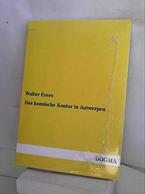 GER-HANSISCHE KONTOR IN ANTWER Evers, Walter - Walter Evers