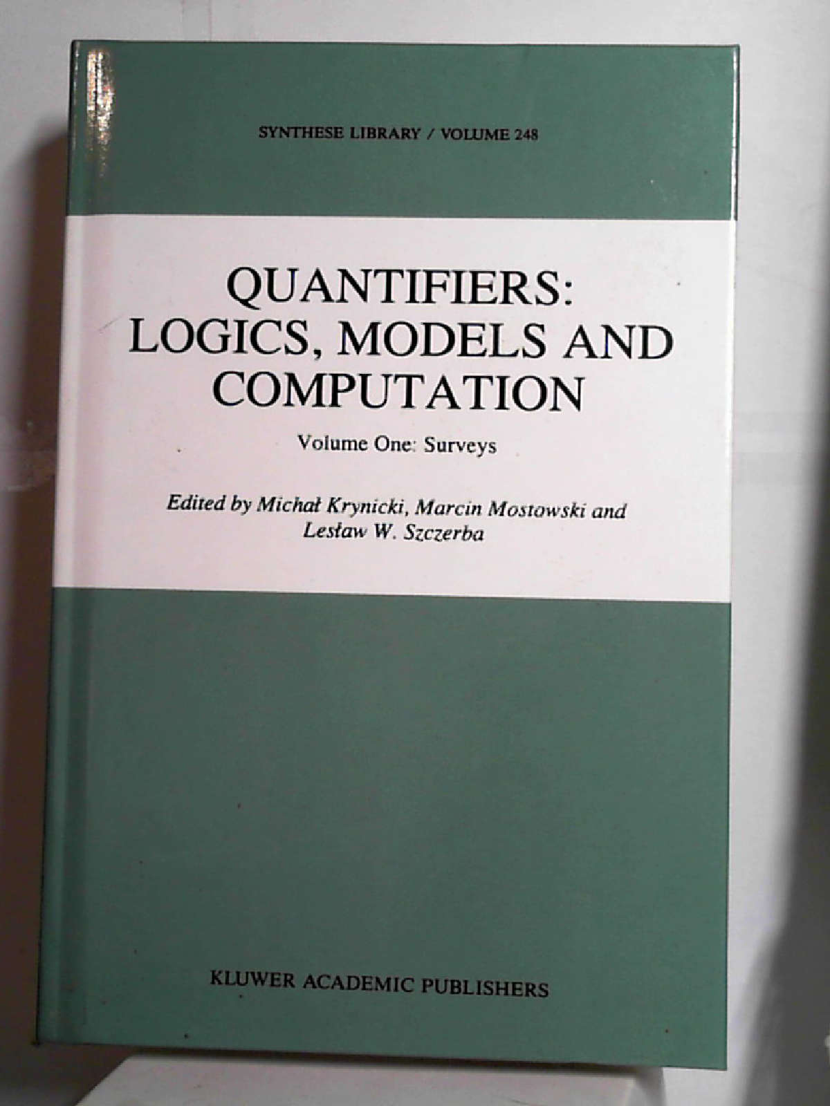 Quantifiers: Logics, Models and Computation: Volume One: Surveys (Synthese Library (248), Band 248) [Hardcover] Krynicki, Michal Mostowski, M. and Szczerba, L.W.