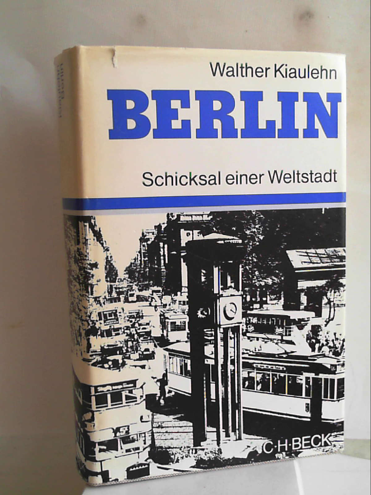 Berlin. Schicksal einer Weltstadt [Hardcover] Walther Kiaulehn - Walther Kiaulehn
