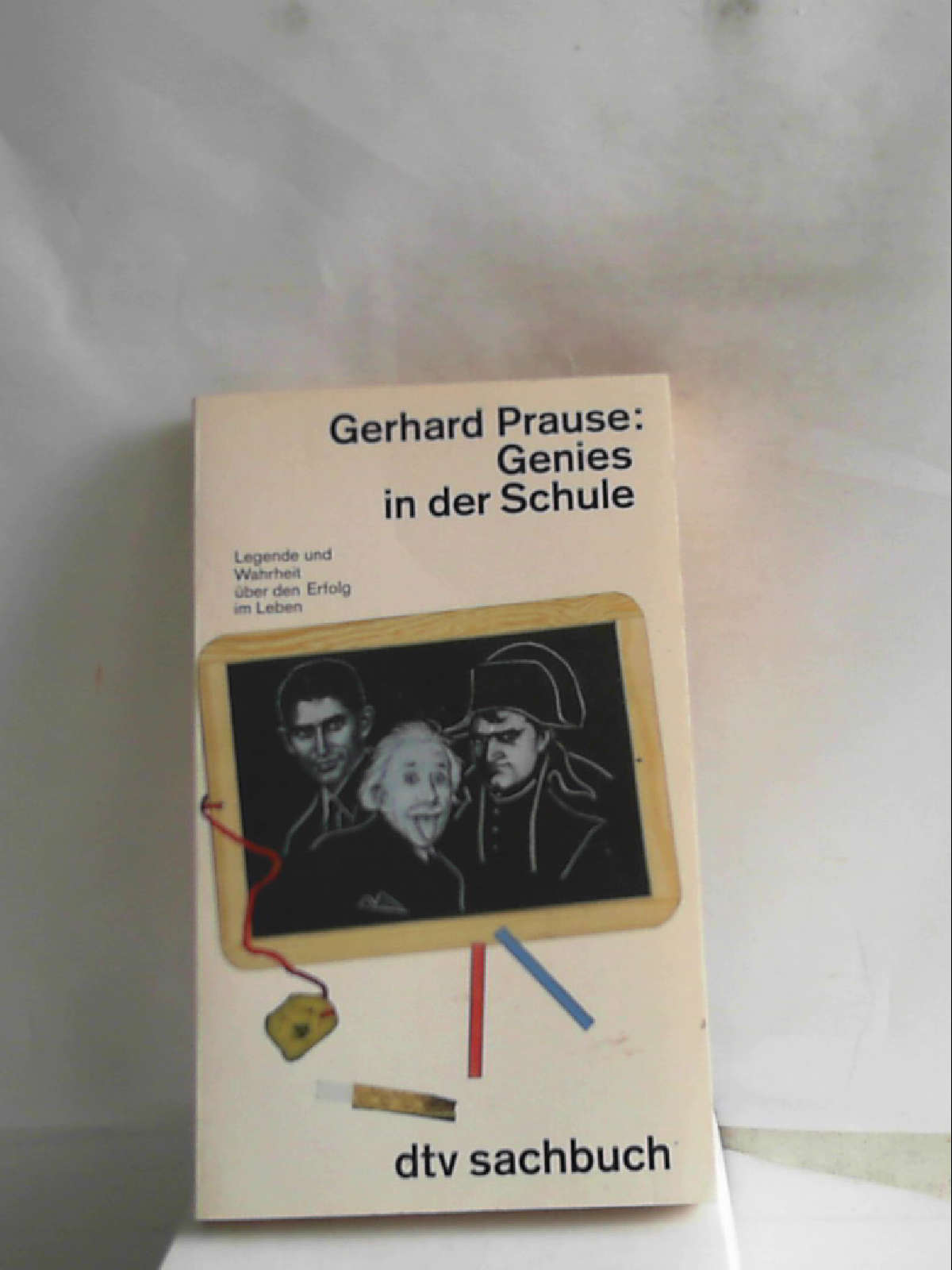 Genies in der Schule: Legende und Wahrheit über den Erfolg im Leben Prause, Gerhard - Gerhard Prause