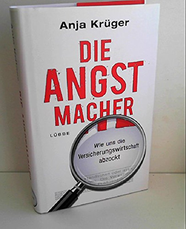 Die Angstmacher: Wie uns die Versicherungswirtschaft abzockt [Mar 16, 2012] Krüger, Anja - Anja Krüger