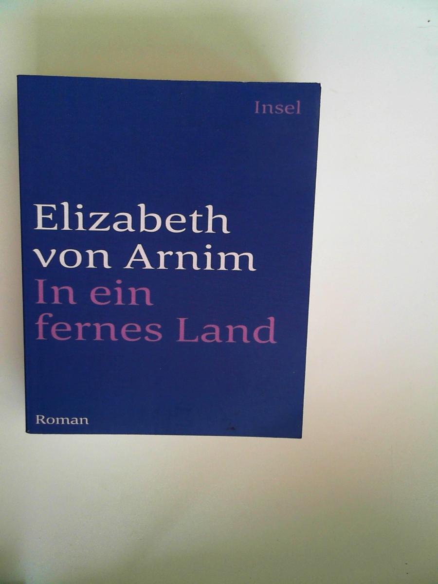 In ein fernes Land: Roman (insel taschenbuch) [Paperback] Arnim, Elizabeth von and Beck, Angelika - Elizabeth von Arnim
