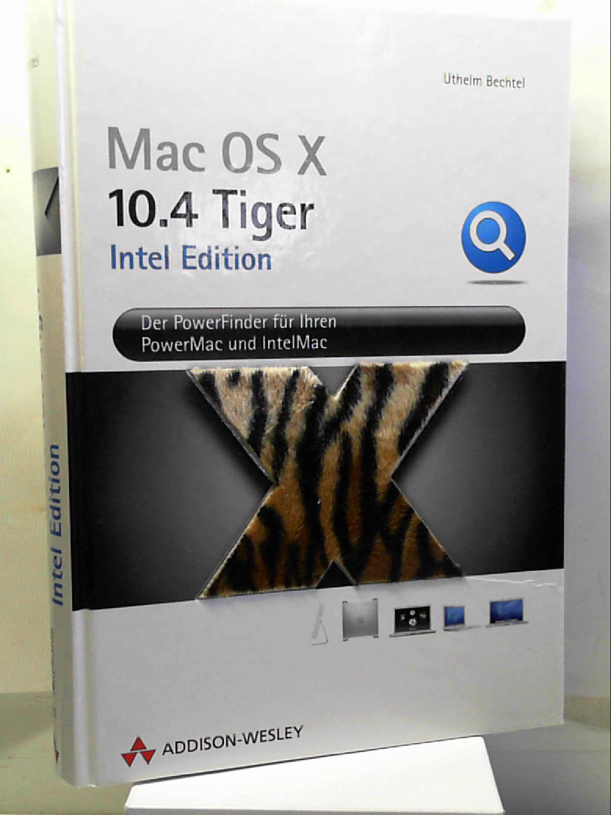 Apple Mac OS X 10.4 Tiger. Intel Edition. Der Powerfinder für Ihren PowerMac und IntelMac - Uthelm Bechtel