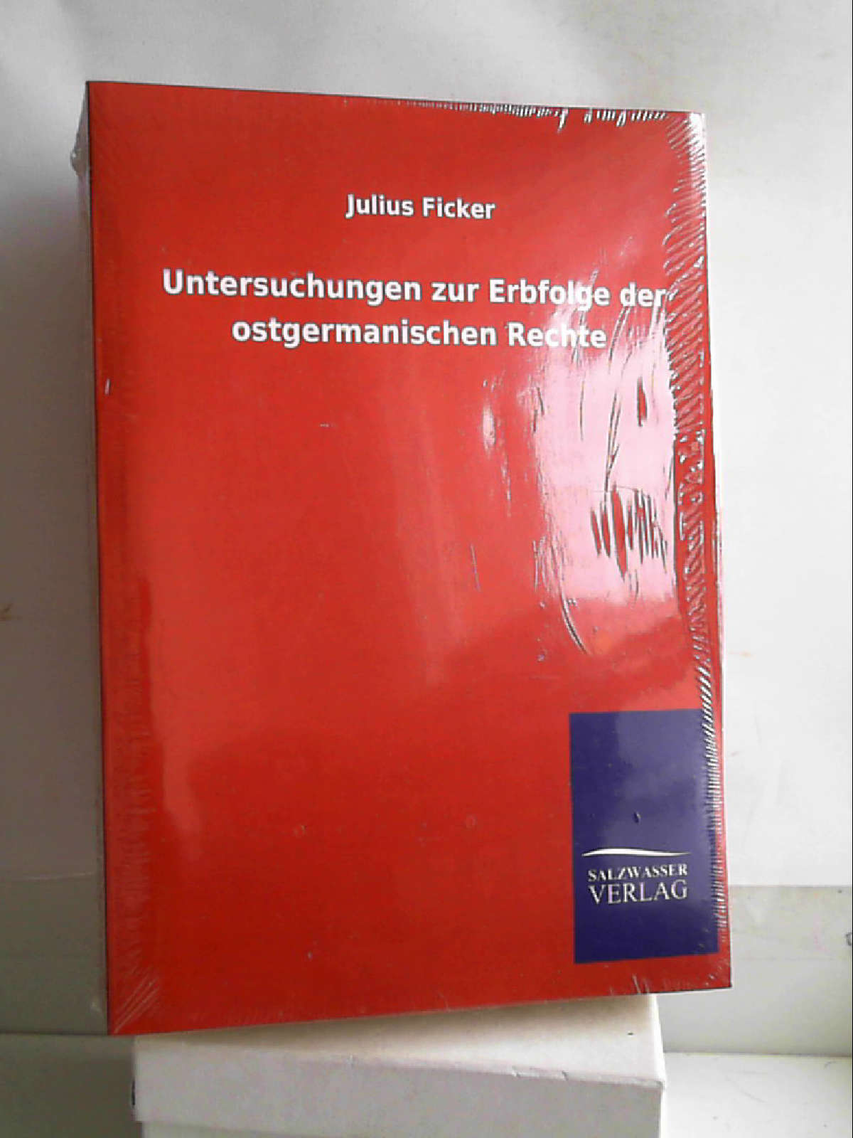 Untersuchungen zur Erbfolge der ostgermanischen Rechte [Paperback] [Mar 04, 2013] Ficker, Julius - Julius Ficker