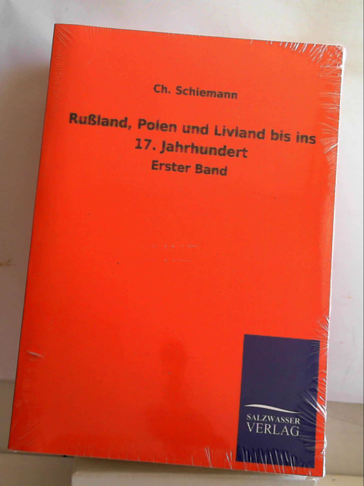 Rußland, Polen und Livland bis ins 17. Jahrhundert: Erster Band [Paperback] [May 17, 2013] Schiemann, Ch. - Ch. Schiemann