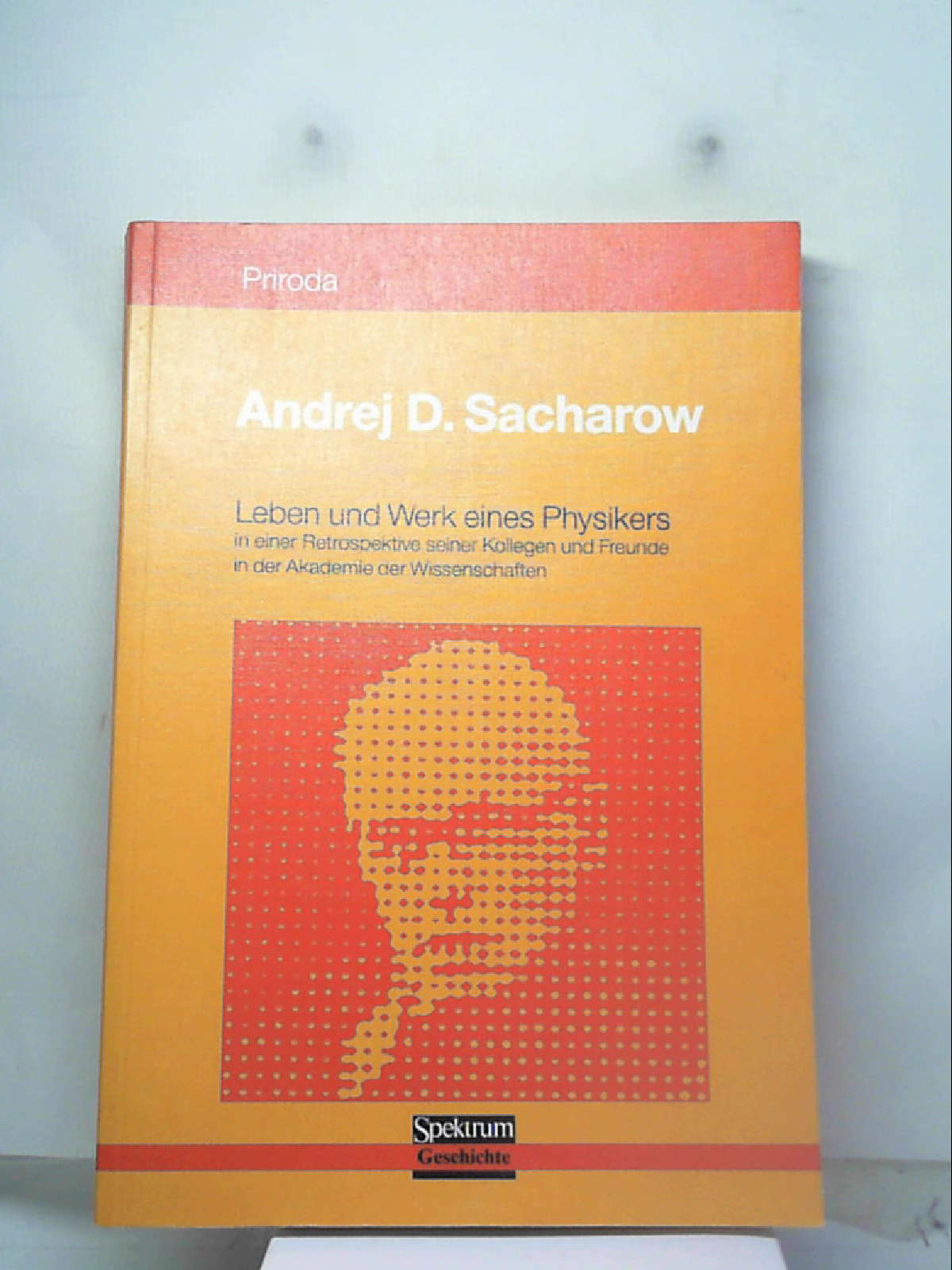 Andrej D. Sacharow. Leben und Werk eines Physikers in einer Retrospektive der Moskauer Akademie der Wissenschaften - Priroda