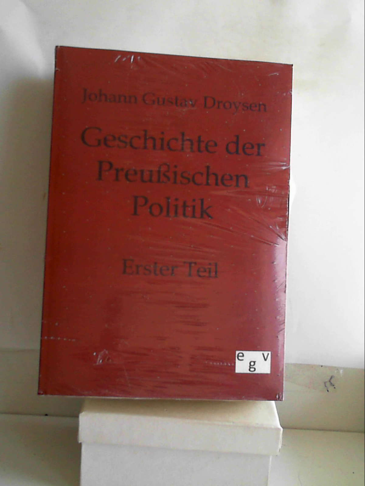 Geschichte der Preußischen Politik: Erster Teil [Paperback] [Jun 15, 2011] Johann Gustav Droysen - Johann Gustav Droysen