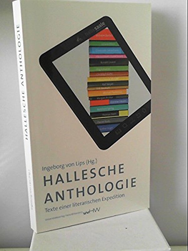 Hallesche Anthologie: Texte einer literarischen Expedition Lips, Ingeborg von