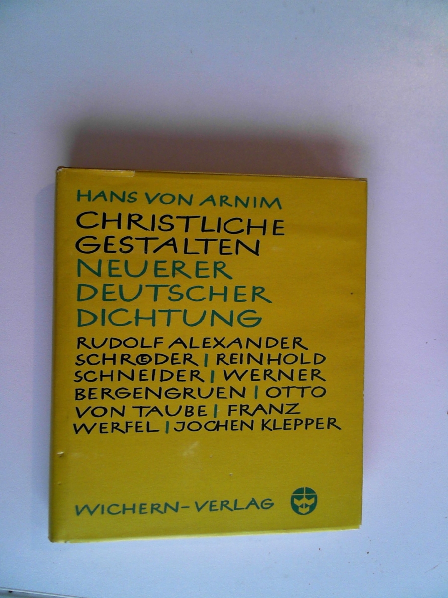 Christliche Gestalten Neuerer Deutscher Dichtung: Rudolf Alexander Schroder, Reinhold Schneider, Werner Bergengruen, Otto Von Taube, Franz Werfel, Jochen Klepper, Ina Seidel, Gertrud Von Le Fort - Hans von Arnim