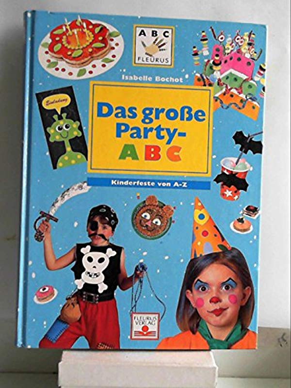 Das grosse Party-ABC: Kinderfeste von A - Z [Jan 01, 2002] Bochot, Isabelle and Selzer, Kerstin - Isabelle Bochot