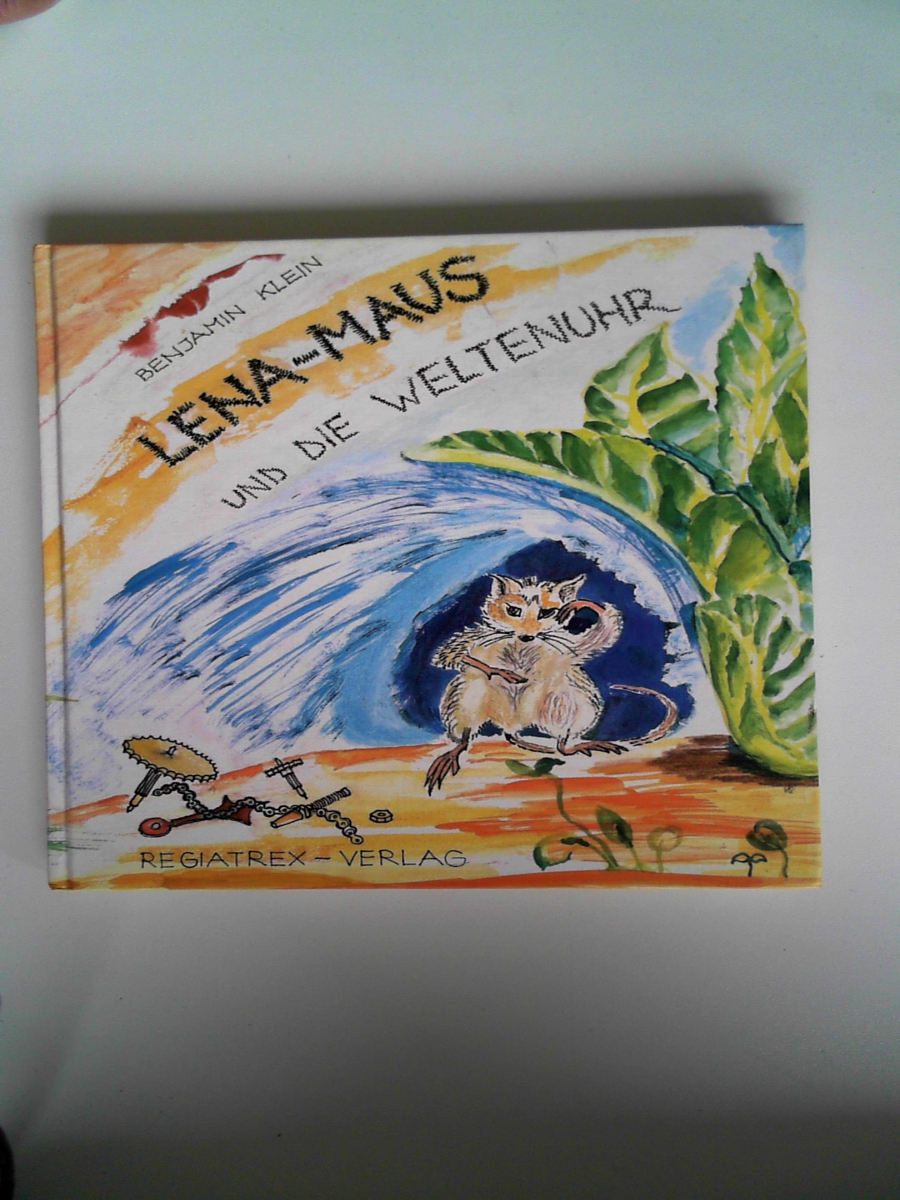 Lena-Maus. Die Weltenuhr [Hardcover] Klein, Benjamin and Mansmann, Maria - Benjamin Klein