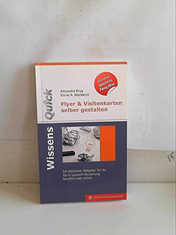 WissensQuick.Flyer & Visitenkarten selber gestalten: Ein nützlicher Ratgeber für den Do-it-yourself Gestalter in Beruf und privat [Perfect Paperback] [Nov 26, 2012] Alexandra Krug and Elaine A. Mackanyn - Alexandra Krug - Elaine A. Mackanyn