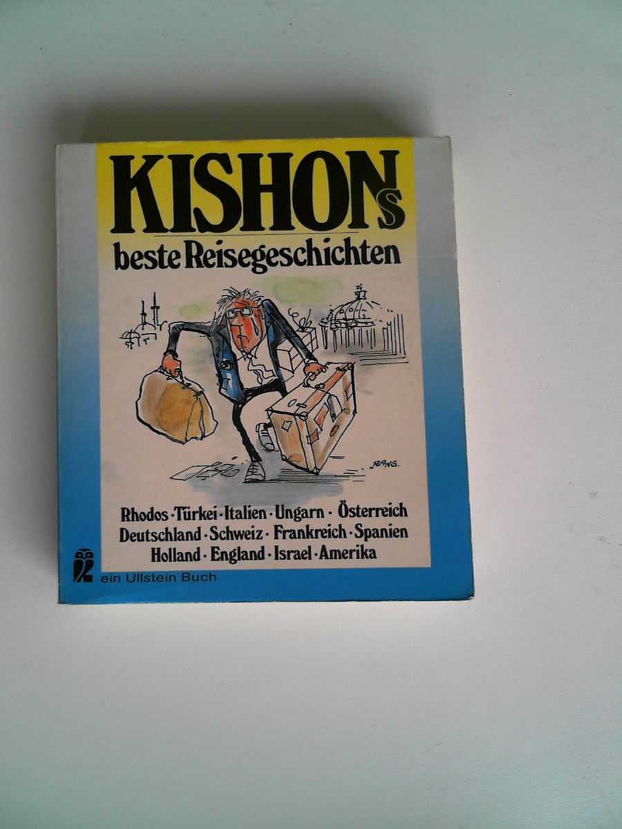 Kishons beste Reisegeschichten : Rhodos - Türkei - Italien - Ungarn - Österreich - Deutschland - Schweiz - Frankreich - Spanien - Holland - England - Israel - Amerika. - Ephraim Kishon