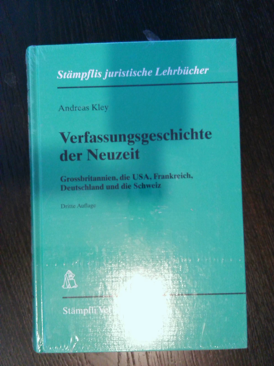 Verfassungsgeschichte der Neuzeit: Grossbritannien, die USA, Frankreich, Deutschland und die Schweiz (Stämpflis juristische Lehrbücher)