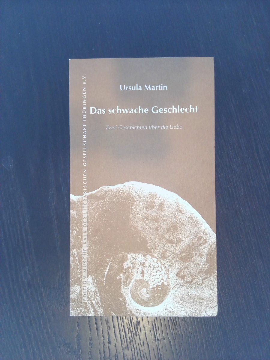 Das schwache Geschlecht: Zwei Geschichten über die Liebe (Edition Muschelkalk der Literarischen Gesellschaft Thüringen e.V.)