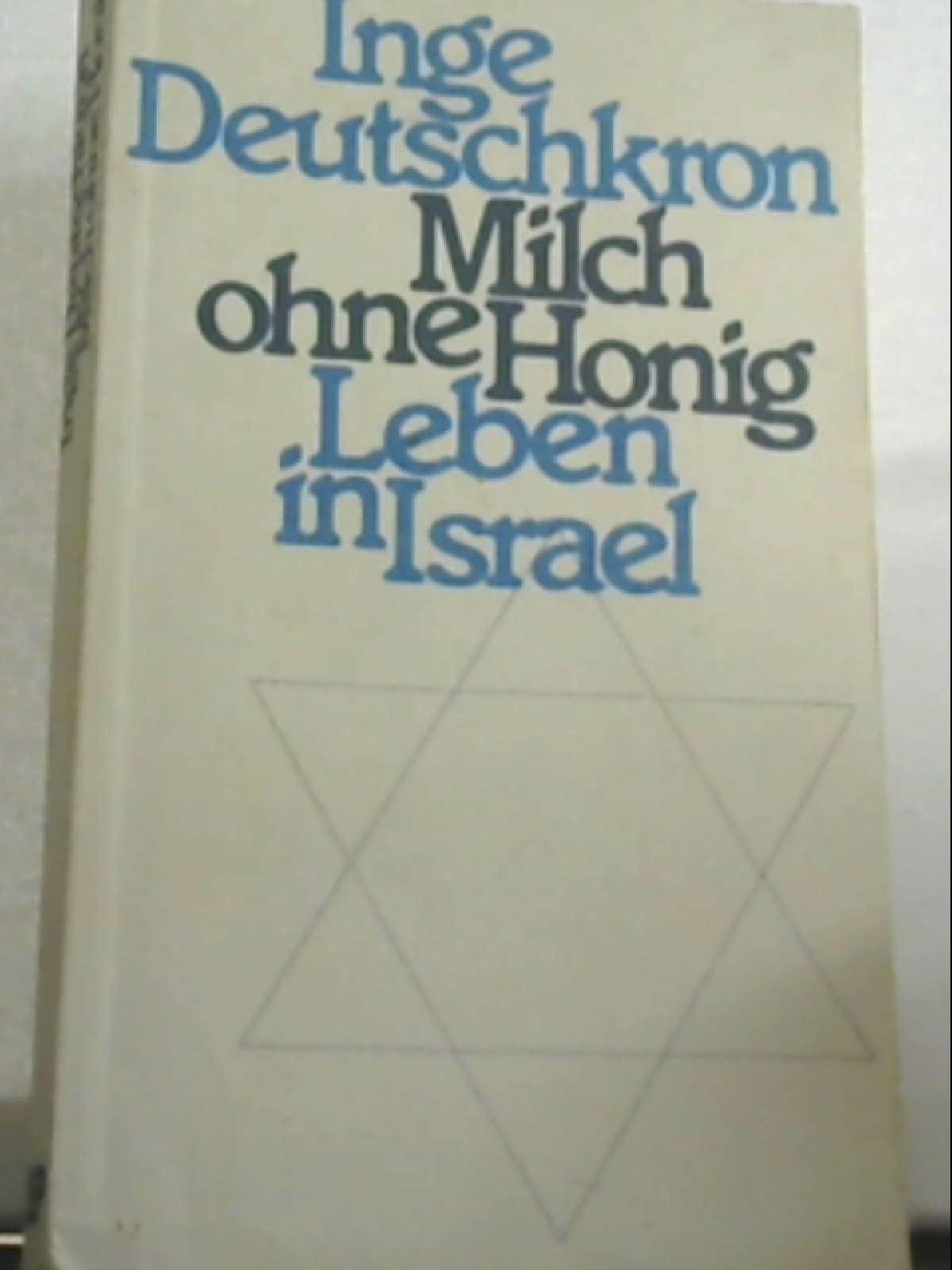 Milch ohne Honig. Leben in Israel Deutschkron, Inge - Inge Deutschkron
