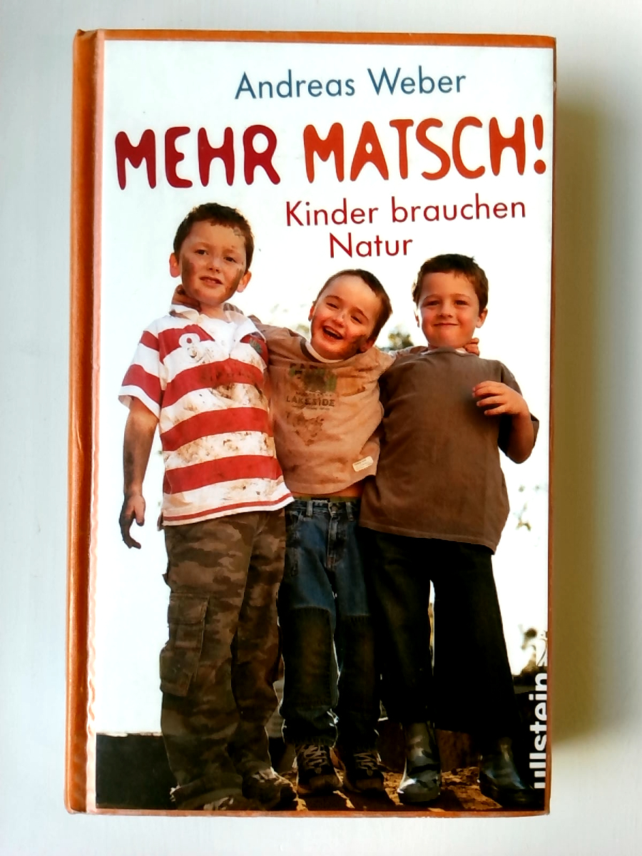Mehr Matsch!: Kinder brauchen Natur - Andreas Weber