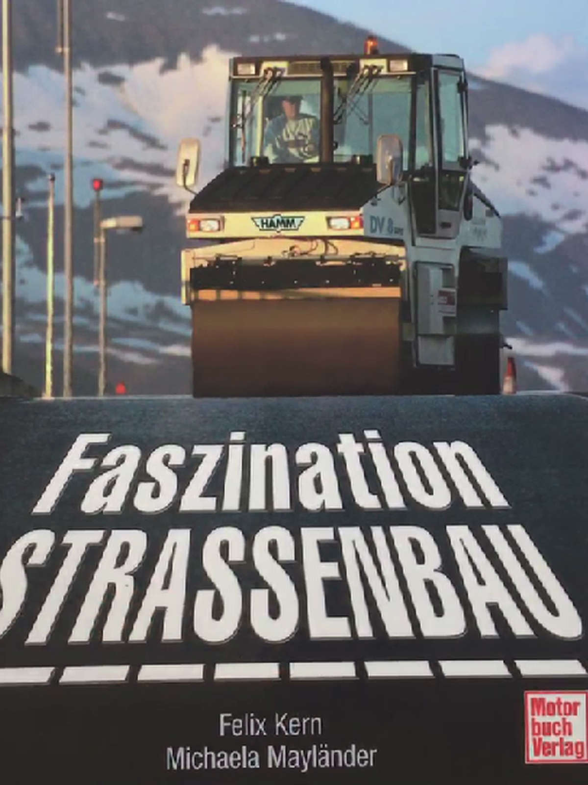 Faszination Straßenbau - Felix Kern - Michaela Mayländer