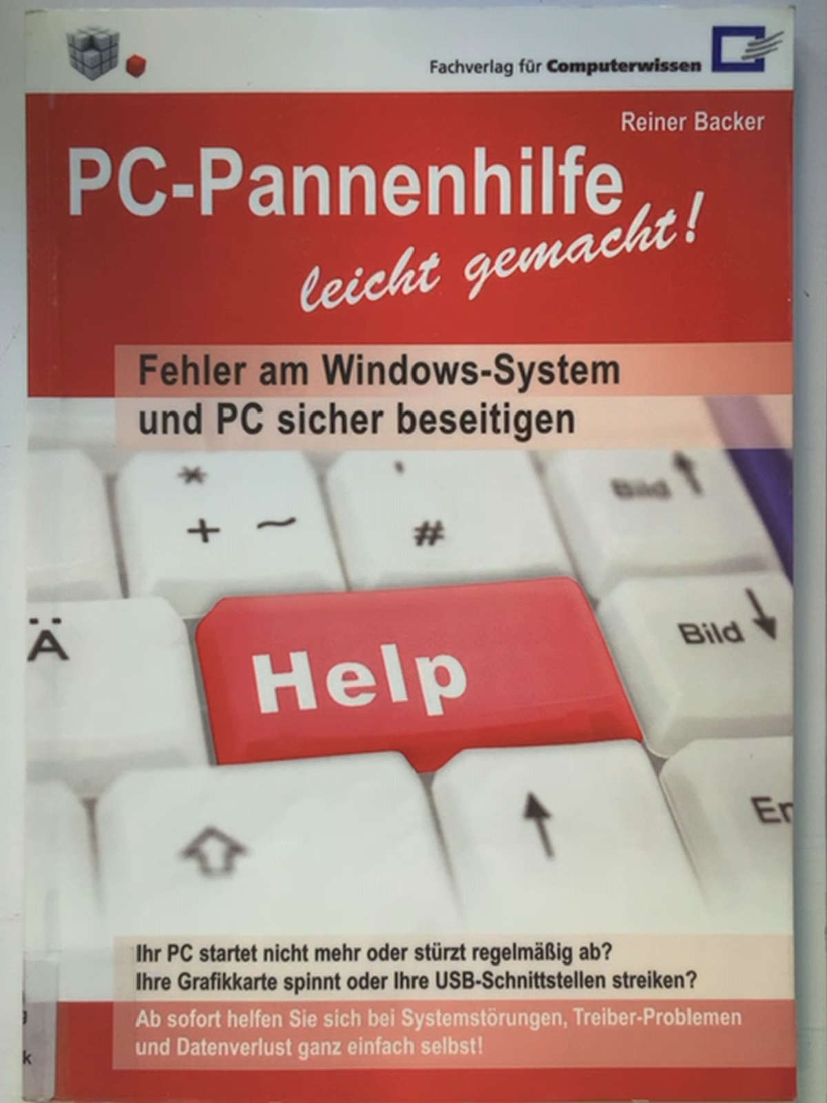 PC-Pannenhilfe leicht gemacht!: Fehler am Windows-System und PC sicher beseitigen - Reiner Backer