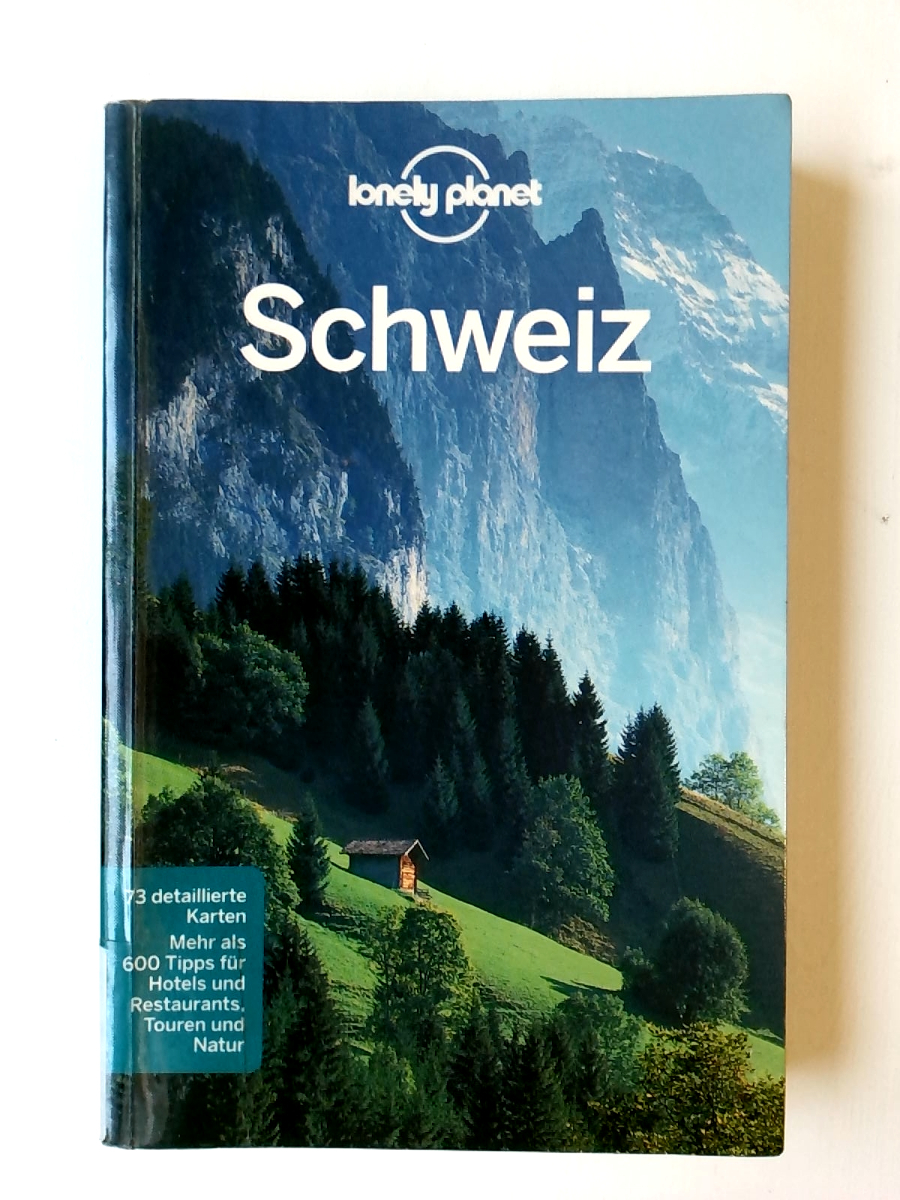 Lonely Planet Reiseführer Schweiz: Mehr als 600 Tipps für Hotels und Restaurants, Touren und Natur