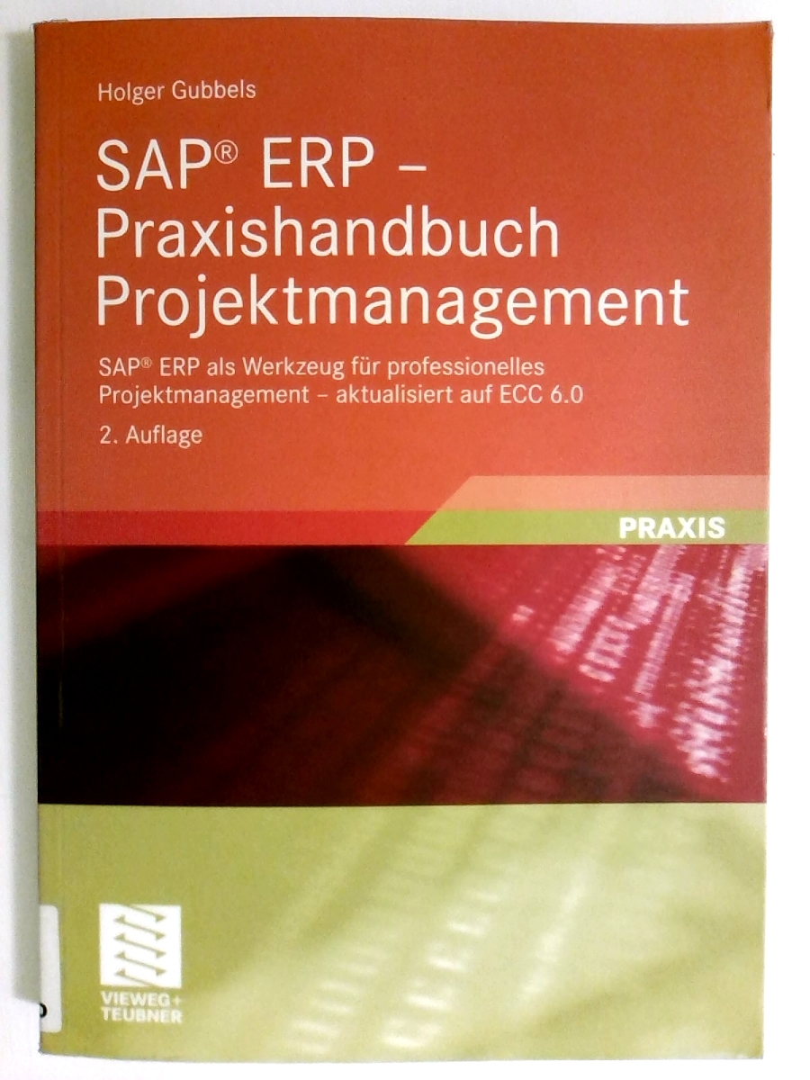 SAP ERP - Praxishandbuch Projektmanagement: SAP ERP als Werkzeug für professionelles Projektmanagement - aktualisiert auf ECC 6.0 (German Edition) - Holger Gubbels