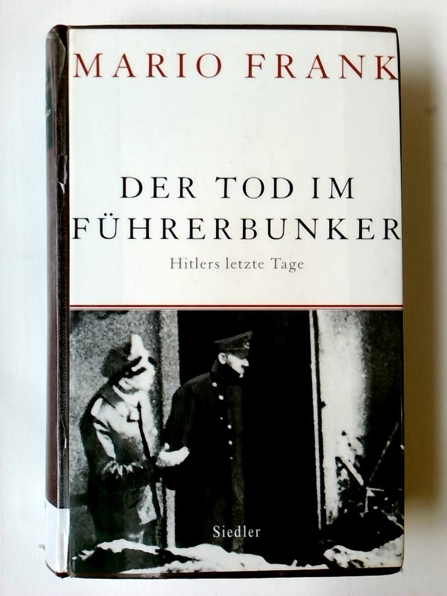 Der Tod im Führerbunker: Hitlers letzte Tage