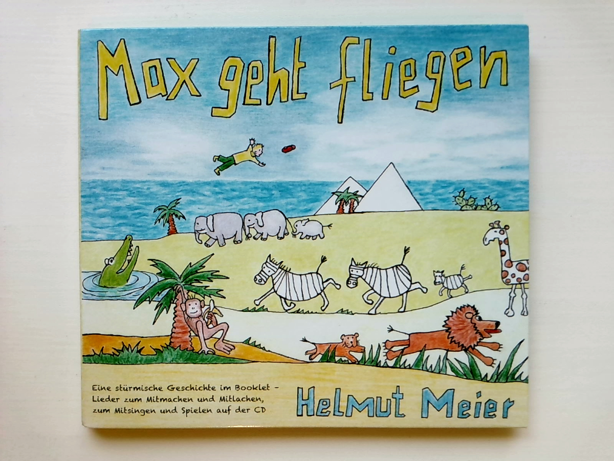 Max geht fliegen: Eine stürmische Geschichte - Lieder zum Mitmachen und Lachen, zum Mitsingen und Spielen - Helmut Meier