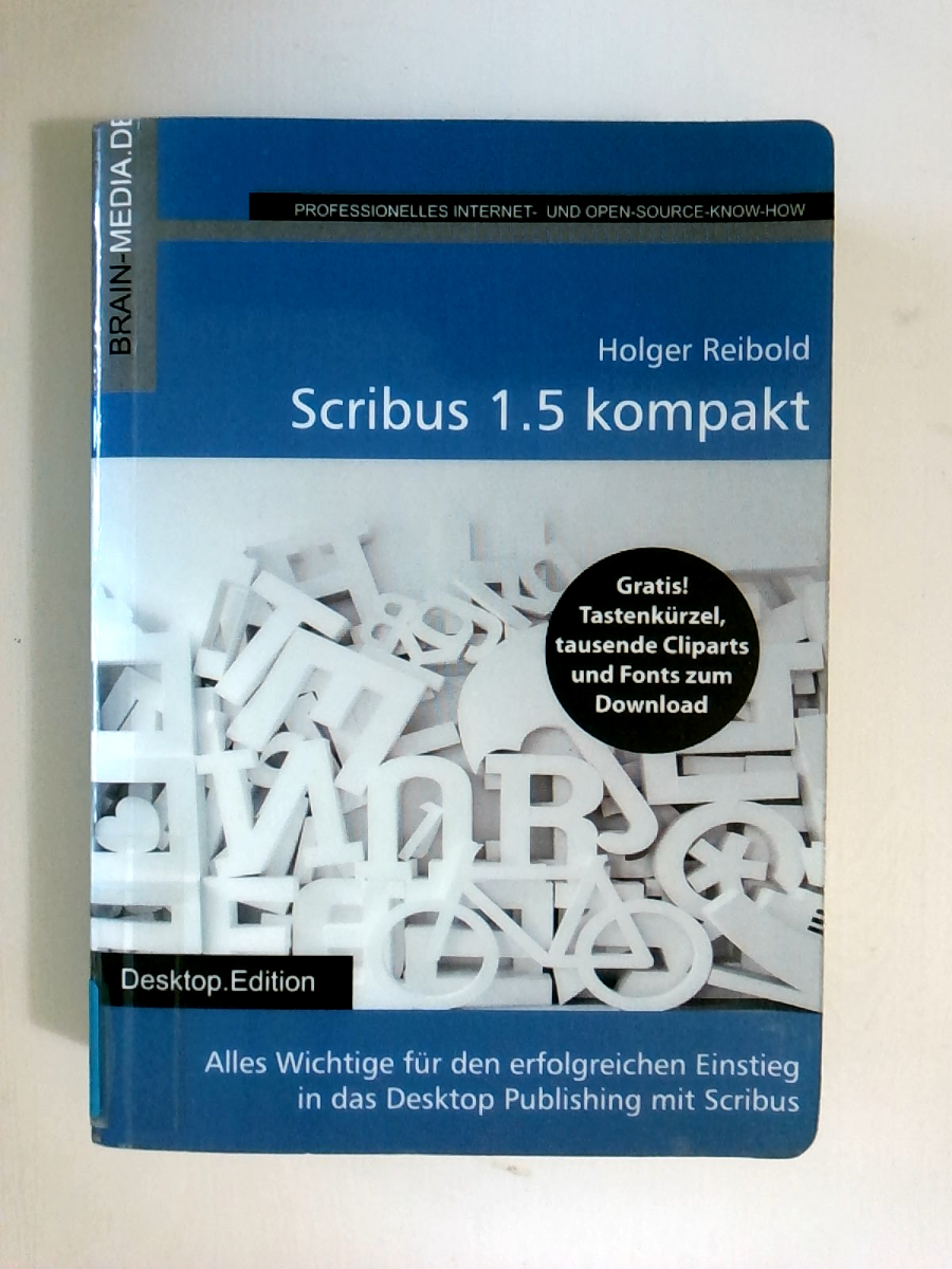 Scribus 1.5 kompakt: Alles Wichtige für den erfolgreichen Einstieg in das Desktop Publishing mit Scribus