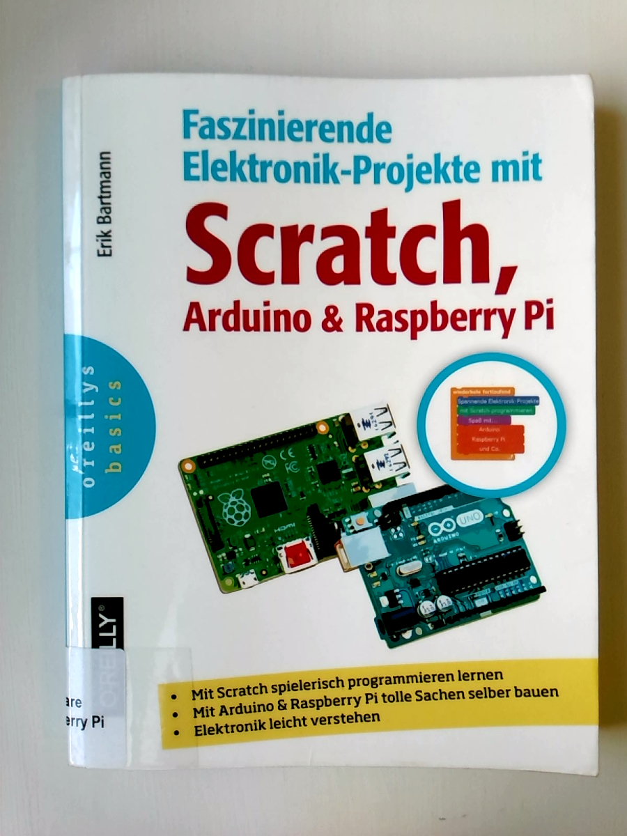 Faszinierende Elektronik-Projekte mit Scratch, Raspberry Pi und Arduino - Erik Bartmann