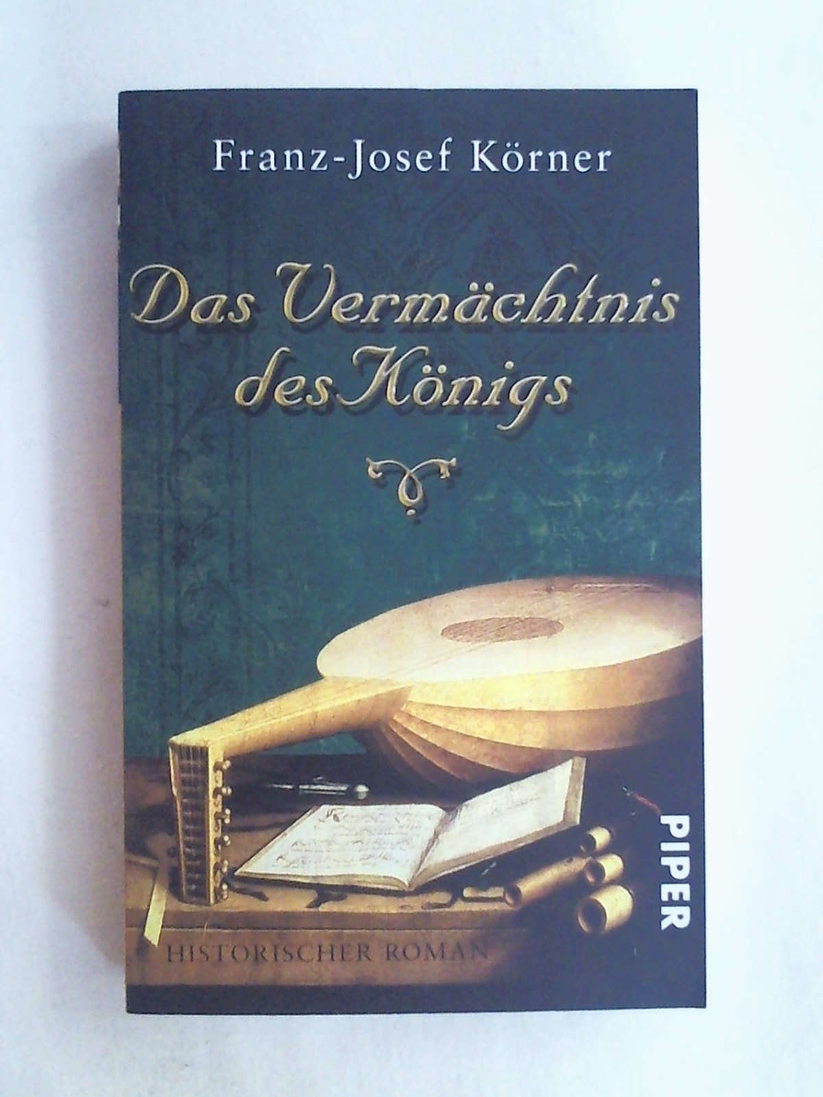 Das Vermächtnis des Königs: Historischer Roman - Franz-Josef Körner