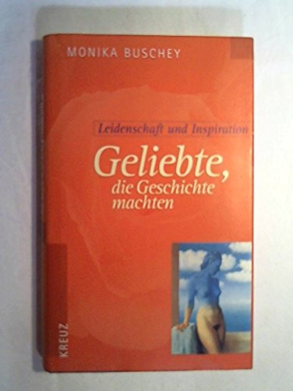 Geliebte, die Geschichte machten - Monika Buschey