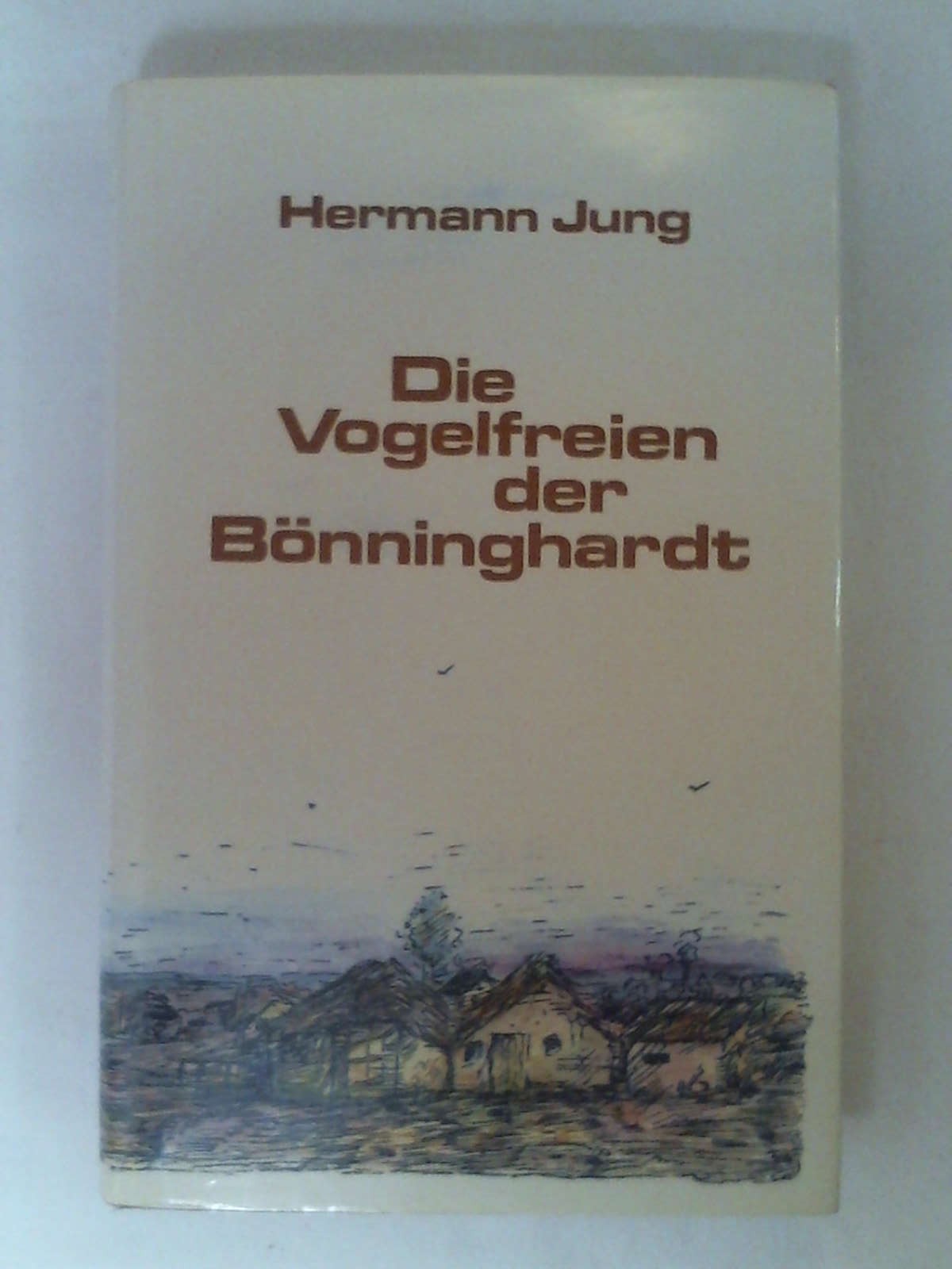 Die Vogelfreien der Bönninghardt. Die tolldreiste Räuberpistole des Wilhelm Brinkhoff - Hermann Jung
