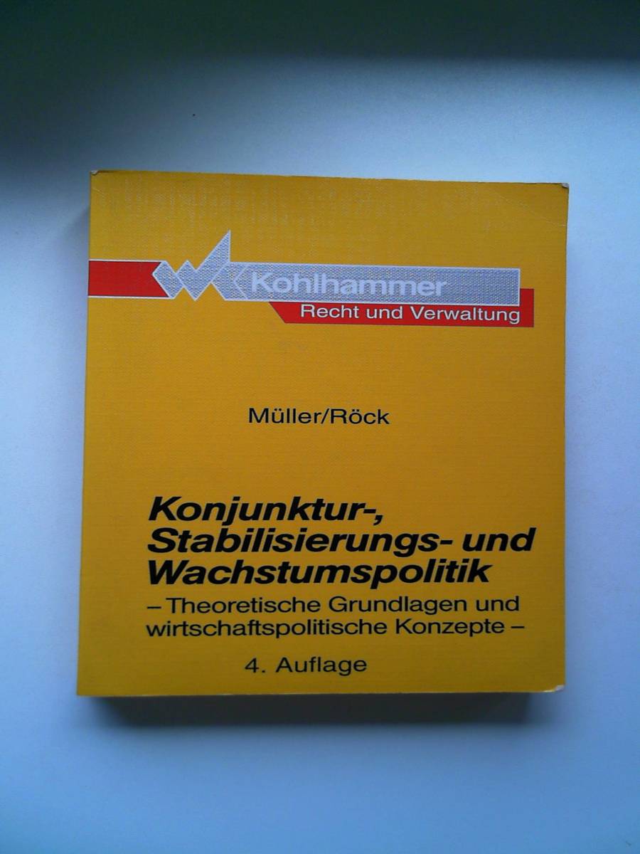 Konjunktur-, Stabilisierungs- und Wachstumspolitik: Theoretische Grundlagen und wirtschaftspolitische Konzepte - Richard Müller - Werner Röck