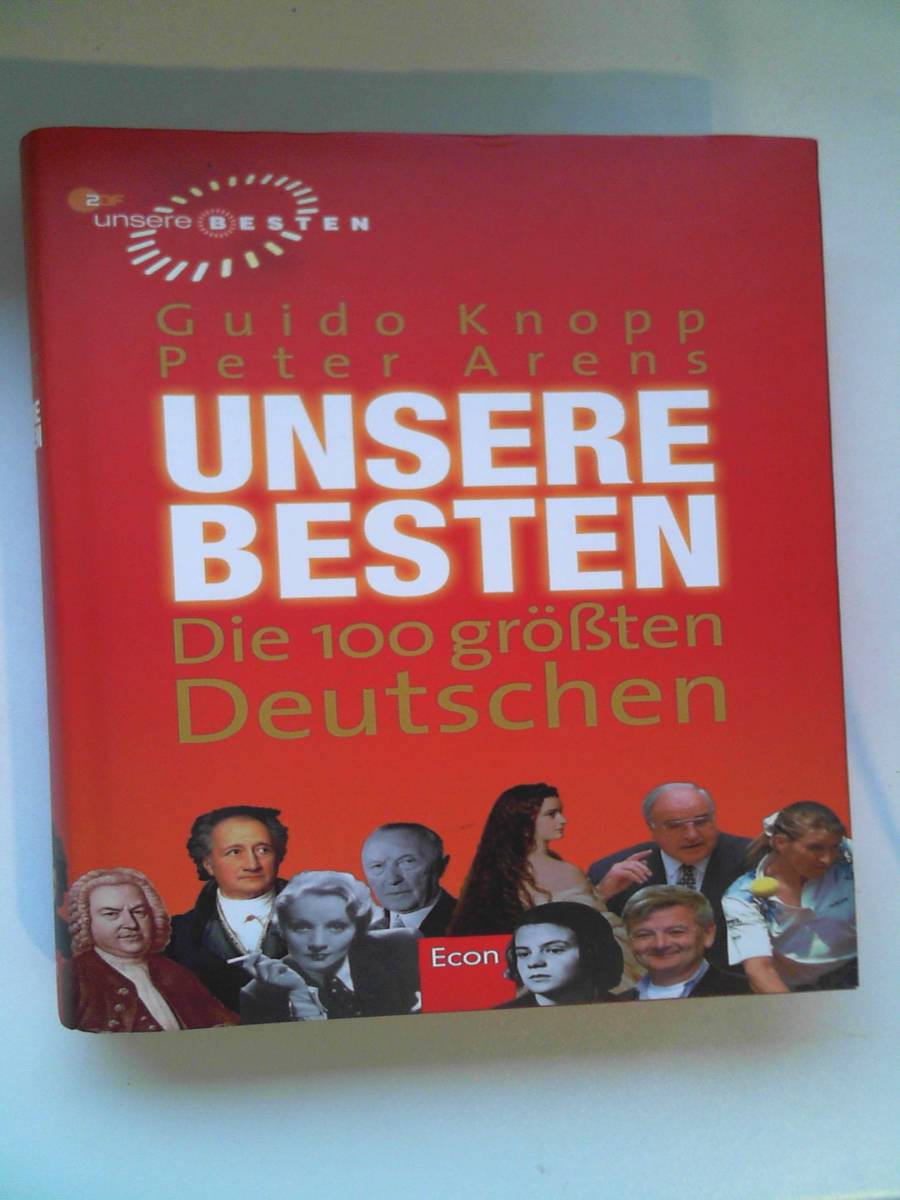 Unsere Besten. Die 100 größten Deutschen Knopp, Guido and Arens, Peter - Guido Knopp - Peter Arens