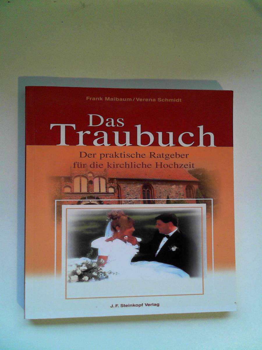 Das Traubuch: Der praktische Ratgeber für die kirchliche Hochzeit Maibaum, Frank and Schmidt, Verena - Frank Maibaum - Verena Schmidt