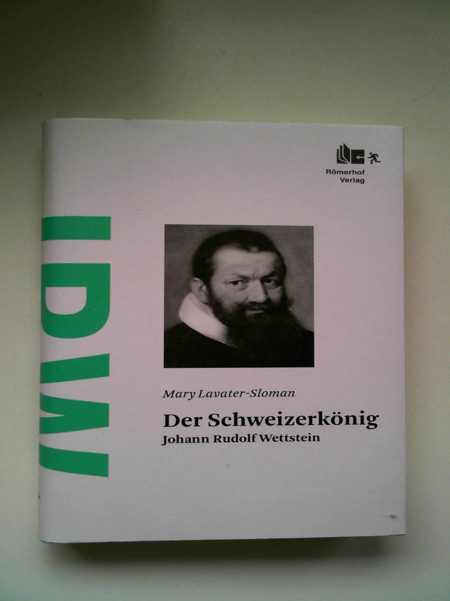 Der Schweizerkönig: Johann Rudolf Wettstein [Hardcover] Mary Lavater-Sloman and Georg Kohler - Mary Lavater-Sloman