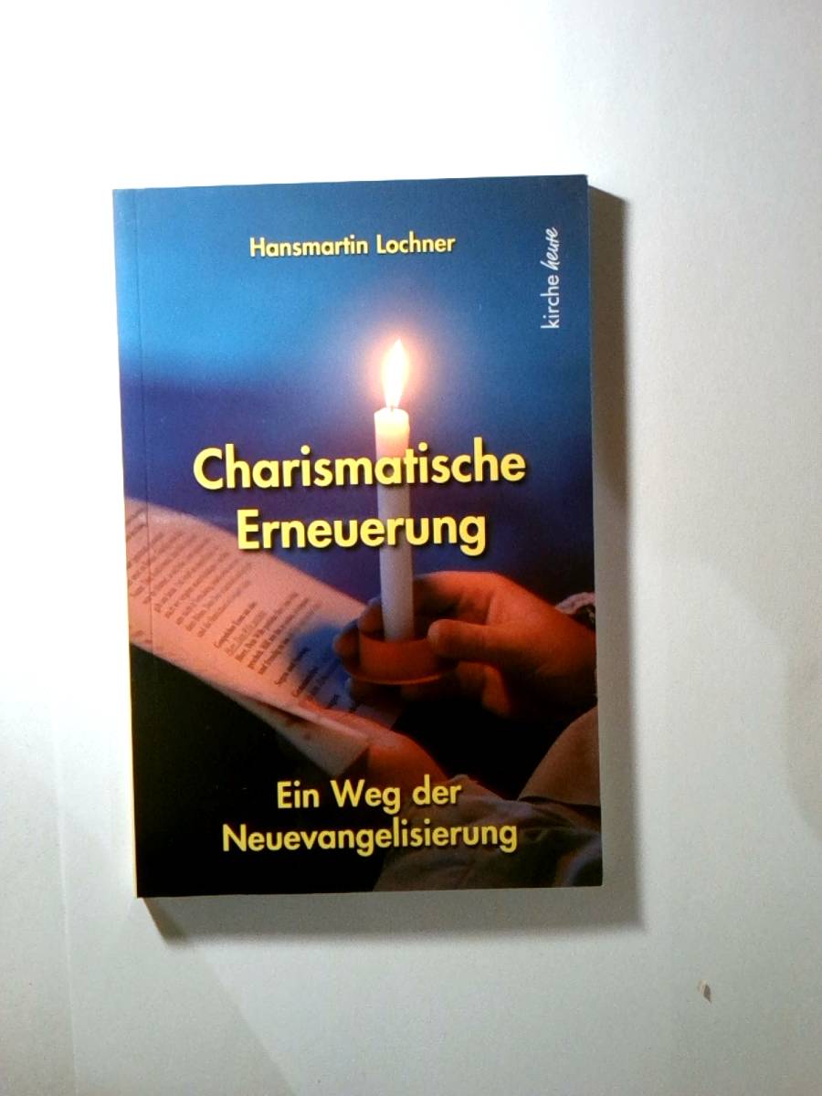 Charismatische Erneuerung: Ein Weg der Neuevangelisierung - Hansmartin Lochner
