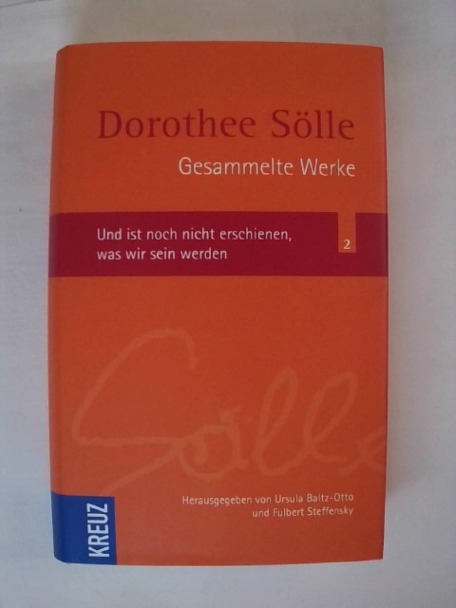 Gesammelte Werke: Und ist noch nicht erschienen, was wir sein werden (Sölle Werkausgabe) - Dorothee Sölle