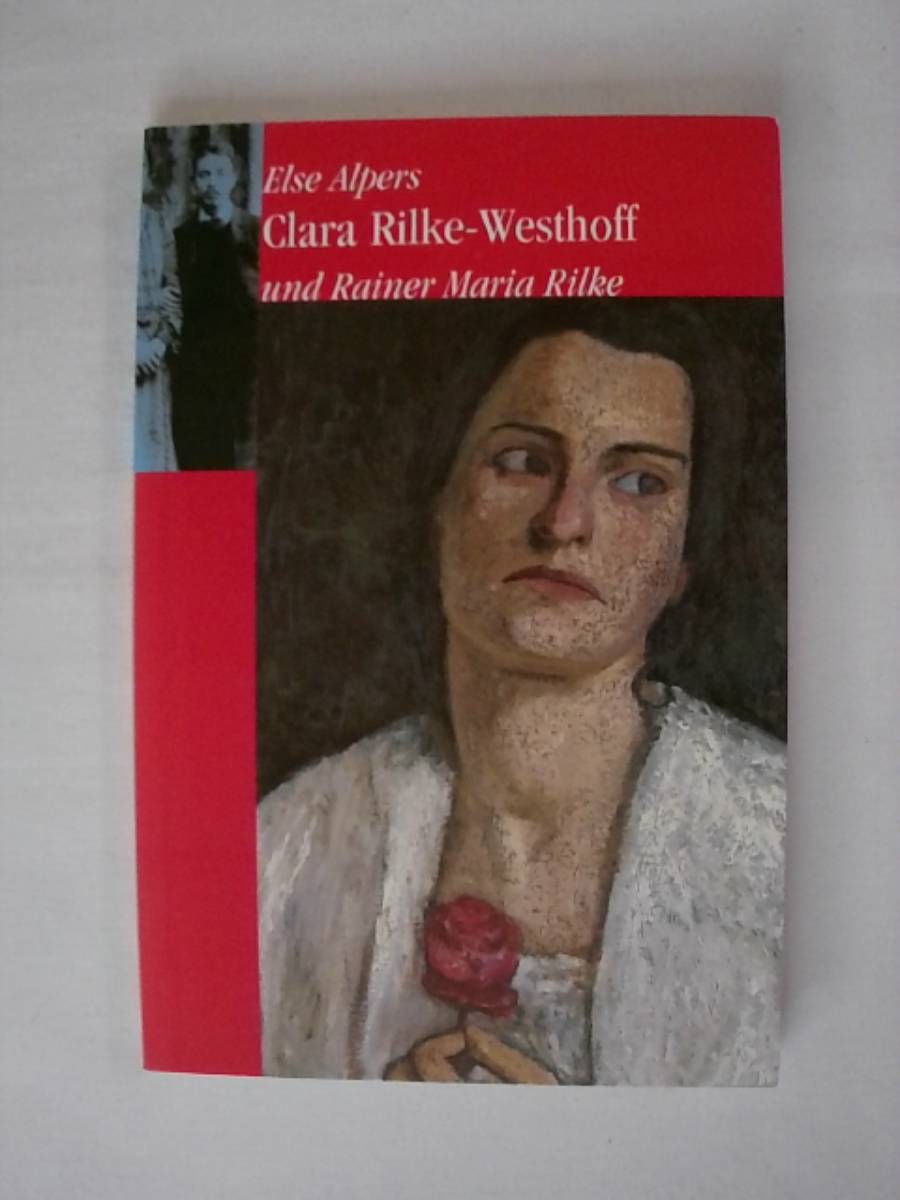 Clara Rilke-Westhoff und Rainer Maria Rilke (Worpsweder Taschenbücher) - Else Alpers